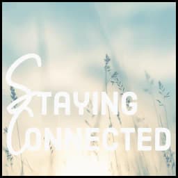 Staying Connected