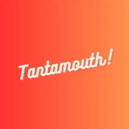 Tantamouth!
