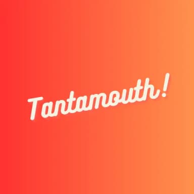 Tantamouth!