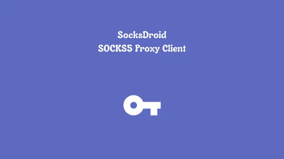 SocksDroid: A Secure and Lightweight SOCKS5 Proxy Client for Android